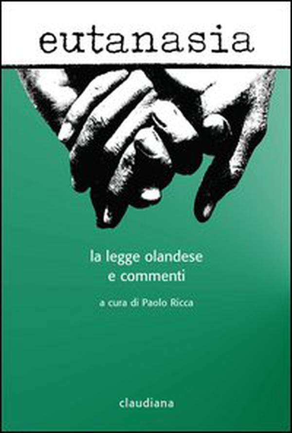Eutanasia. La legge olandese e commenti - Librerie.coop Eutanasia. La legge olandese e commenti - Librerie.coop