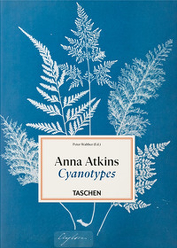 Anna Atkins. Cyanotypes. 45th Ed. Ediz. inglese, francese e tedesca - Librerie.coop