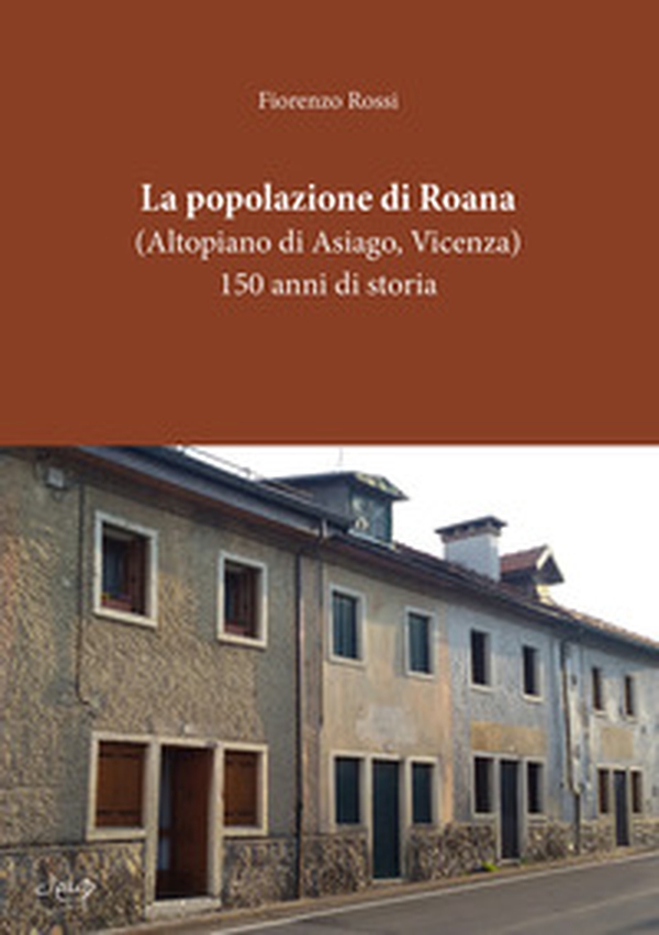 La popolazione di Roana. (Altopiano di Asiago - Vicenza). 150 anni di storia - Librerie.coop La popolazione di Roana. (Altopiano di Asiago - Vicenza). 150 anni di storia - Librerie.coop