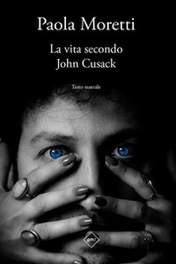 La vita secondo John Cusack. Testo teatrale - Librerie.coop La vita secondo John Cusack. Testo teatrale - Librerie.coop