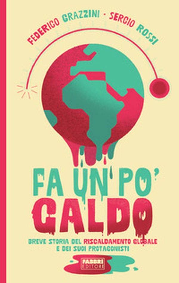 Fa un po' caldo. Breve storia del riscaldamento globale e dei suoi protagonisti - Librerie.coop Fa un po' caldo. Breve storia del riscaldamento globale e dei suoi protagonisti - Librerie.coop