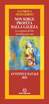 Non sorge profeta dalla Galilea. Le sorprese di Dio non finiscono mai. Avvento e Natale 2021 - Librerie.coop
