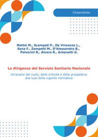 La Dirigenza del Servizio Sanitario Nazionale. Un'analisi del ruolo, delle criticità e delle prospettive alla luce della vigente normativa - Librerie.coop