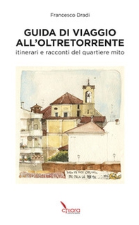 Guida di viaggio all'Oltretorrente. Itinerari e racconti del quartiere mito - Librerie.coop