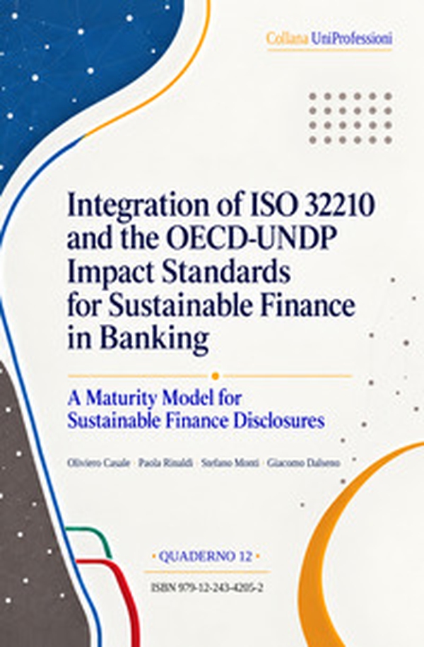 Integration of ISO 32210 and the OECD-UNDP impact standards for sustainable finance in banking. A maturity model for sustainable finance disclosures - Librerie.coop