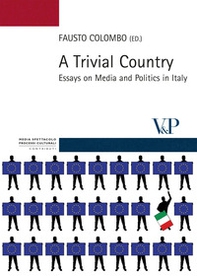 A Trivial country. Essays on media and politics in Italy - Librerie.coop