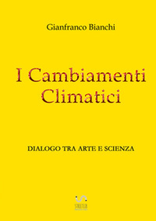 I cambiamenti climatici. Dialogo tra arte e scienza - Librerie.coop