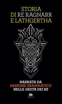 Storia di re Ragnarr e Lathgertha. Narrata da Sassone Grammatico nelle «Gesta dei re» - Librerie.coop