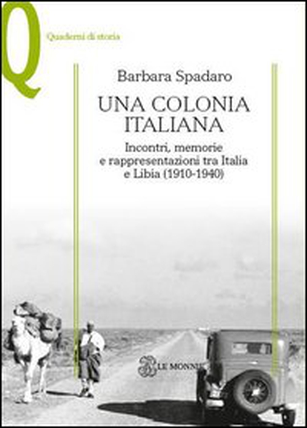 Una colonia italiana. Incontri, memorie e rappresentazioni tra Italia e Libia - Librerie.coop Una colonia italiana. Incontri, memorie e rappresentazioni tra Italia e Libia - Librerie.coop