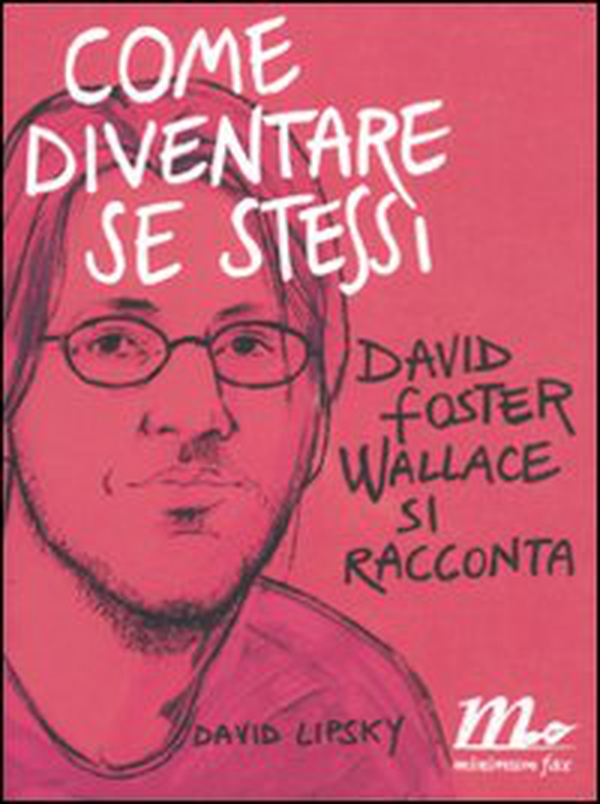 Come diventare se stessi. David Foster Wallace si racconta - Librerie.coop Come diventare se stessi. David Foster Wallace si racconta - Librerie.coop