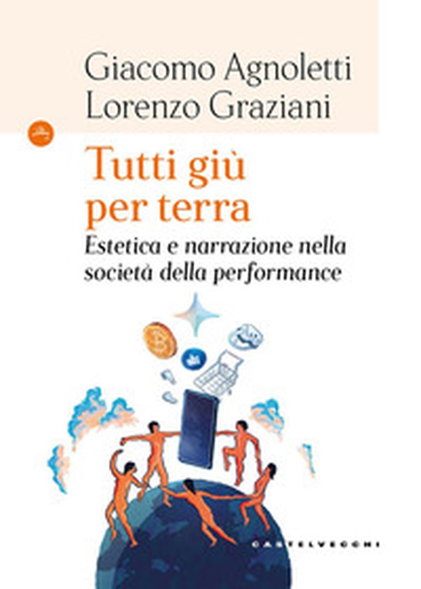Tutti giù per terra. Estetica e narrazione nella società della performance - Librerie.coop