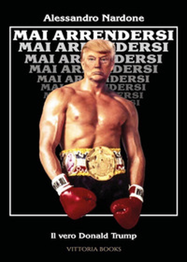 Mai arrendersi. Il vero Donald Trump - Librerie.coop Mai arrendersi. Il vero Donald Trump - Librerie.coop