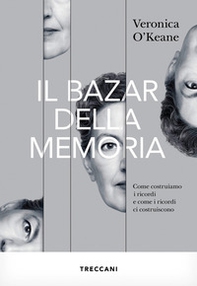 Il bazar della memoria. Come costruiamo i ricordi e come i ricordi ci costruiscono - Librerie.coop