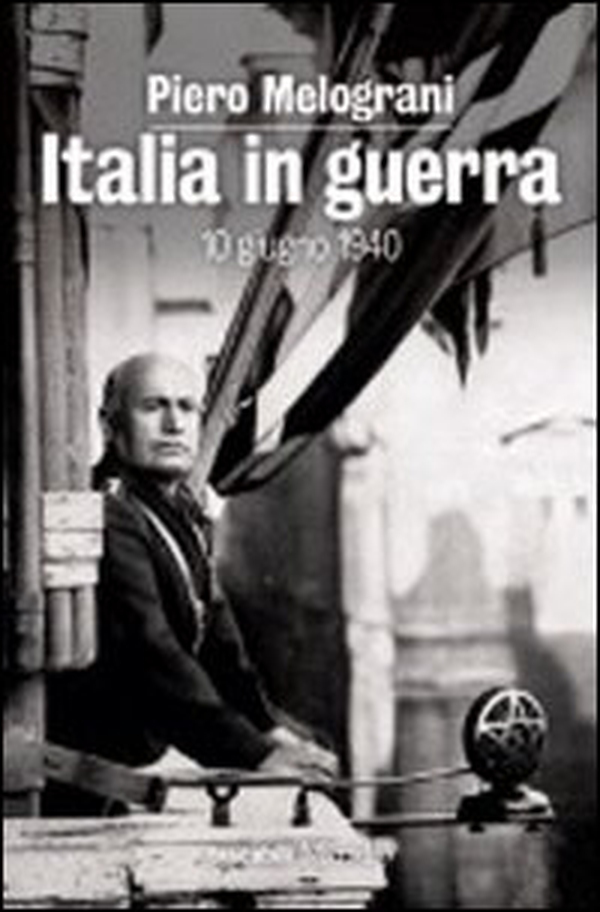 Italia in guerra. 10 giugno 1940 - Librerie.coop Italia in guerra. 10 giugno 1940 - Librerie.coop