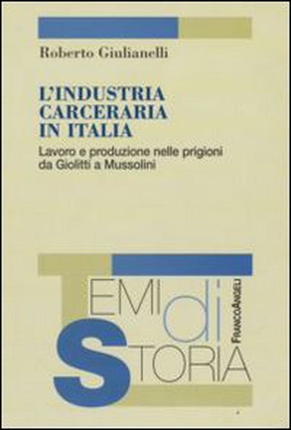 L'industria carceraria in Italia. Lavoro e produzione nelle prigioni da Giolitti a Mussolini - Librerie.coop L'industria carceraria in Italia. Lavoro e produzione nelle prigioni da Giolitti a Mussolini - Librerie.coop