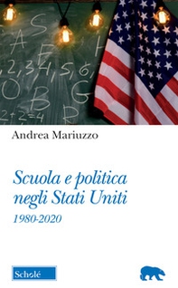 Scuola e politica negli Stati Uniti. 1980-2020 - Librerie.coop