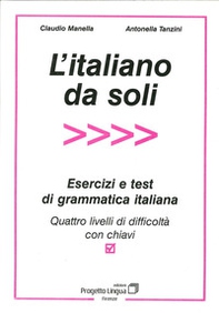 L'italiano da soli. Esercizi e test di grammatica italiana. Quattro livelli di difficoltà con chiavi - Librerie.coop