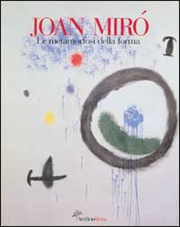 Jouan Mirò. La metamorfosi della forma - Librerie.coop