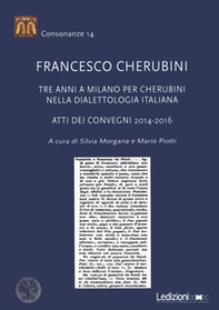 Francesco Cherubini. Tre anni a Milano per Cherubini nella dialettologia italiana. Atti dei Convegni 2014-2016 - Librerie.coop
