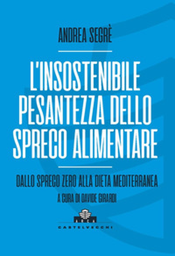 L'insostenibile pesantezza dello spreco alimentare. Dallo spreco zero alla dieta mediterranea - Librerie.coop L'insostenibile pesantezza dello spreco alimentare. Dallo spreco zero alla dieta mediterranea - Librerie.coop