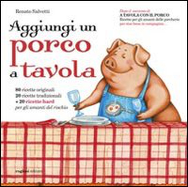 Aggiungi un porco a tavola. Centoventi ricette per gli amanti delle porcherie - Librerie.coop Aggiungi un porco a tavola. Centoventi ricette per gli amanti delle porcherie - Librerie.coop