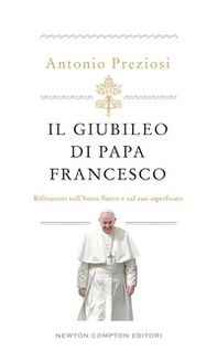 Il Giubileo di papa Francesco. Riflessioni sull'Anno Santo e sul suo significato - Librerie.coop
