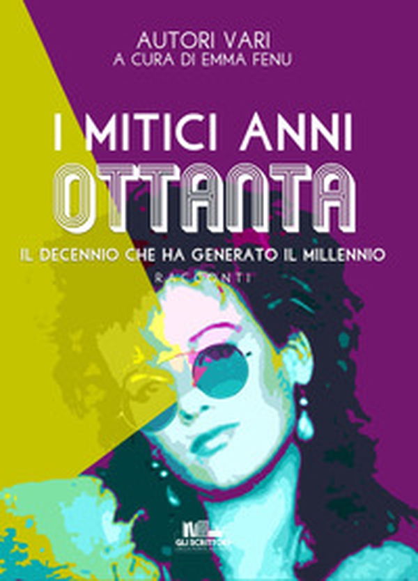 I mitici anni Ottanta. Il decennio che ha generato il millennio - Librerie.coop I mitici anni Ottanta. Il decennio che ha generato il millennio - Librerie.coop