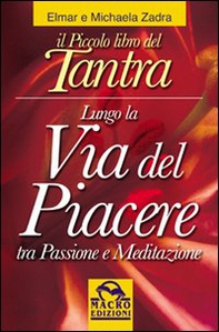 Il piccolo libro del tantra. Lungo la via del piacere tra passione e meditazione - Librerie.coop