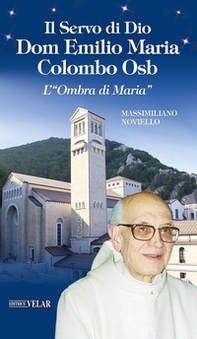 Il servo di Dio Dom Emilio Maria Colombo Osb. L'«Ombra di Maria» - Librerie.coop Il servo di Dio Dom Emilio Maria Colombo Osb. L'«Ombra di Maria» - Librerie.coop