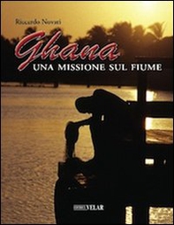 Ghana. Una missione sul fiume - Librerie.coop Ghana. Una missione sul fiume - Librerie.coop