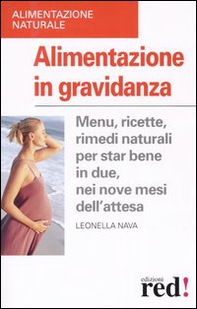 Alimentazione in gravidanza. Menu, ricette, rimedi naturalia per star bene in due, nei nove mesi dell'attesa - Librerie.coop