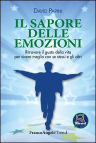 Il sapore delle emozioni. Ritrovare il gusto della vita per vivere meglio con se stessi e gli altri - Librerie.coop