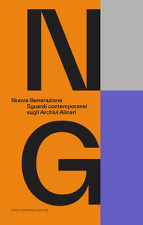 Nuova generazione. Sguardi contemporanei sugli Archivi Alinari - Librerie.coop Nuova generazione. Sguardi contemporanei sugli Archivi Alinari - Librerie.coop