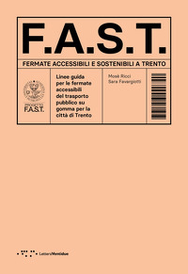 F.A.S.T. Fermate Accessibili e Sostenibili a Trento. Linee guida per le fermate accessibili del trasporto pubblico su gomma per la città di Trento - Librerie.coop F.A.S.T. Fermate Accessibili e Sostenibili a Trento. Linee guida per le fermate accessibili del trasporto pubblico su gomma per la città di Trento - Librerie.coop