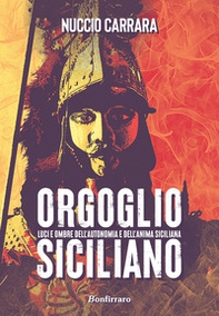 Orgoglio siciliano. Luci e ombre dell'autonomia e dell'anima siciliana - Librerie.coop