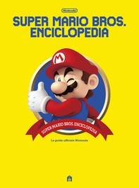 Super Mario Bros. Enciclopedia. La guida ufficiale Nintendo - Librerie.coop