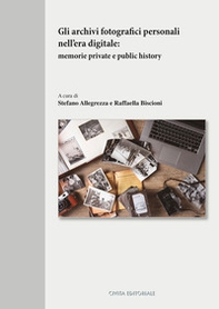 Gli archivi fotografici personali nell'era digitale. Memorie private e public history - Librerie.coop