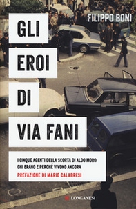 Gli eroi di Via Fani. I cinque agenti della scorta di Aldo Moro: chi erano e perché vivono ancora - Librerie.coop Gli eroi di Via Fani. I cinque agenti della scorta di Aldo Moro: chi erano e perché vivono ancora - Librerie.coop