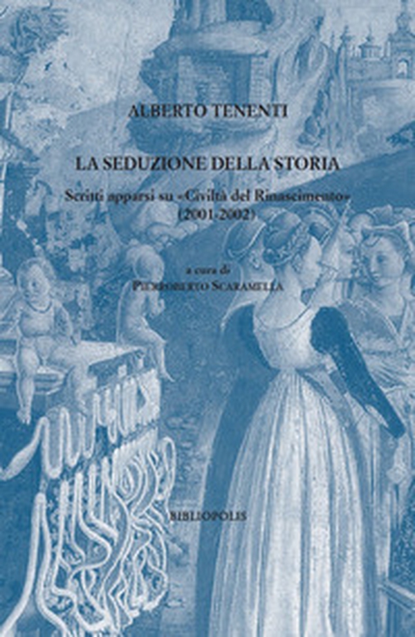 La seduzione della storia. Scritti apparsi su «Civiltà del Rinascimento» (2001-2002) - Librerie.coop La seduzione della storia. Scritti apparsi su «Civiltà del Rinascimento» (2001-2002) - Librerie.coop