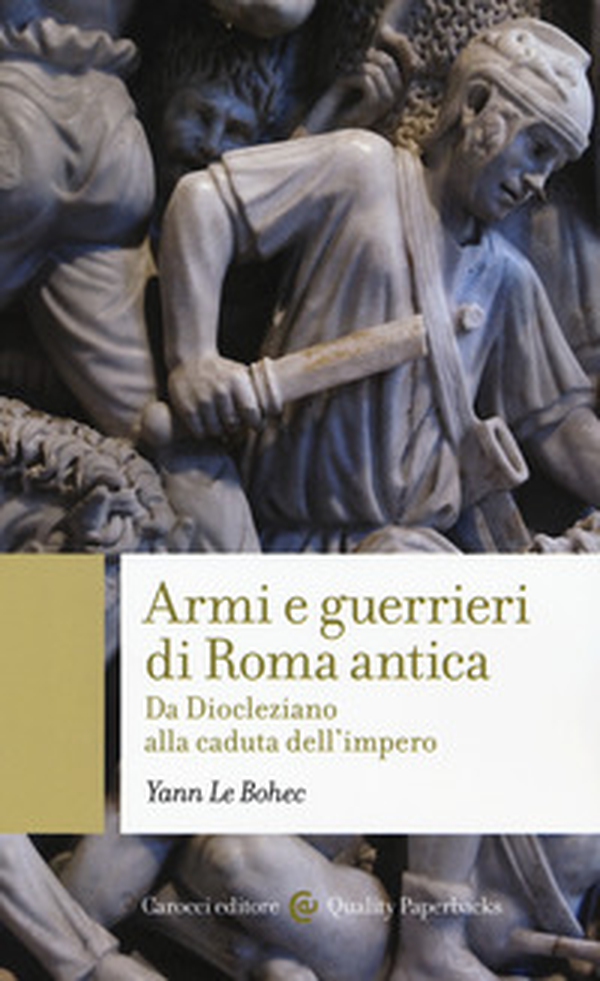 Armi e guerrieri di Roma antica. Da Diocleziano alla caduta dell'impero - Librerie.coop Armi e guerrieri di Roma antica. Da Diocleziano alla caduta dell'impero - Librerie.coop