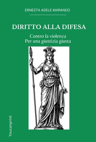 Diritto alla difesa. Contro la violenza. Per una giustizia giusta - Librerie.coop
