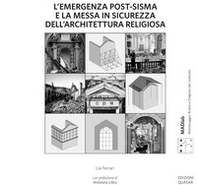 L'emergenza post-sisma e la messa in sicurezza dell'architettura religiosa. Proposte metodologiche per la stima economica del danno e per la scelta dell'intervento provvisionale alla luce dell'esperienza emiliana del 2012 - Librerie.coop