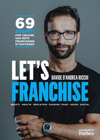 Let's franchise. 69 segreti per creare una rete franchising di successo - Librerie.coop