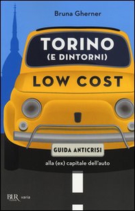 Torino (e dintorni) low cost. Guida anticrisi alla (ex) capitale dell'auto - Librerie.coop