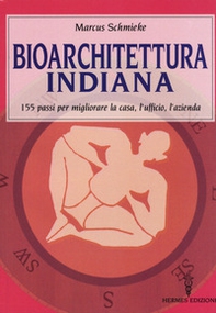 Bioarchitettura indiana. 155 passi per migliorare la casa, l'ufficio, l'azienda - Librerie.coop