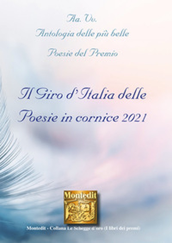 Antologia delle più belle poesie del Premio. Il giro d'Italia delle poesie in cornice 2021 - Librerie.coop