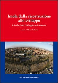 Imola dalla ricostruzione allo sviluppo. I sindaci dal 1945 agli anni Settanta - Librerie.coop