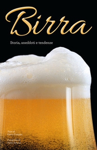 Birra. Storia, aneddoti, tendenze - Librerie.coop
