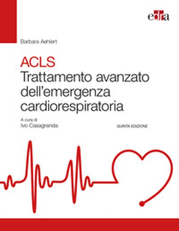 ACLS. Trattamento avanzato dell'emergenza cardiorespiratoria - Librerie.coop ACLS. Trattamento avanzato dell'emergenza cardiorespiratoria - Librerie.coop