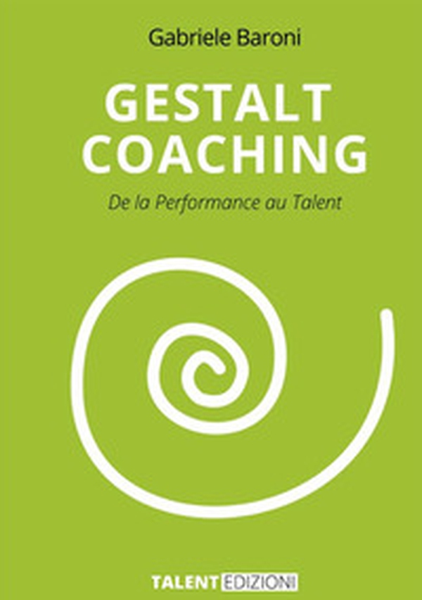 Gestalt coaching. De la performance au talent - Librerie.coop Gestalt coaching. De la performance au talent - Librerie.coop